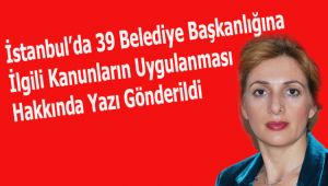 İstanbul 39 Belediye Başkanlığına ilgili Kanunların uygulanması hakkında yazı gönderildi.