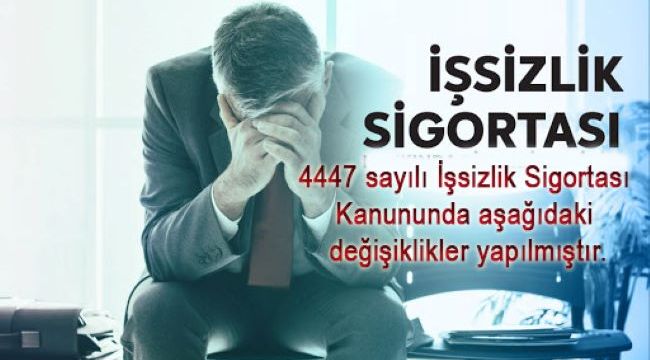 4447 sayılı İşsizlik Sigortası Kanununda aşağıdaki değişiklikler yapılmıştır.