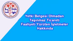 Yetki Belgesi Olmadan Taşınmaz Ticareti Faaliyeti Yürüten İşletmeler Hakkında