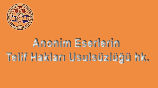 Anonim Eserlerin Telif Hakları Usulsüzlüğü hk.