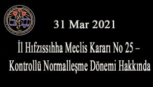 İl Hıfzıssıhha Meclis Kararı No 25 – Kontrollü Normalleşme Dönemi Hakkında