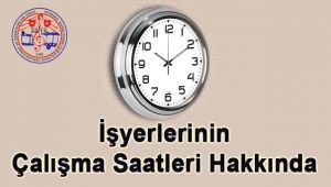  İşyerlerinin Çalışma Saatleri Hakkında