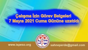 Çalışma İzin Görev Belgeleri 7 Mayıs 2021 Cuma Gününe Uzatıldı.