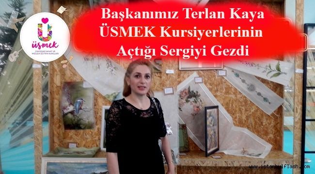 Başkanımız Terlan Kaya ÜSMEK Kursiyerlerinin Açtığı Sergiyi Gezdi