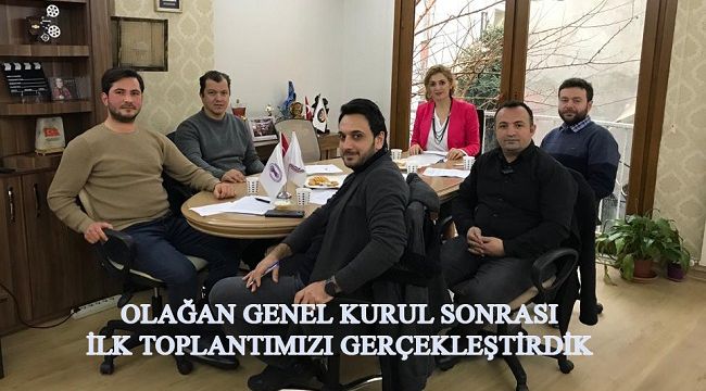 OLAĞAN GENEL KURUL SONRASI İLK TOPLANTIMIZI GERÇEKLEŞTİRDİK