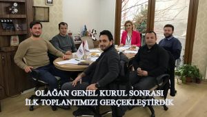 OLAĞAN GENEL KURUL SONRASI İLK TOPLANTIMIZI GERÇEKLEŞTİRDİK