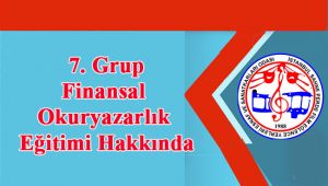  7. Grup Finansal Okuryazarlık Eğitimi Hakkında