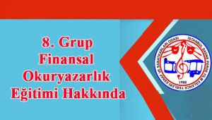 8. Grup Finansal Okuryazarlık Eğitimi Hakkında