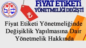 Fiyat Etiketi Yönetmeliğinde Değişiklik Yapılmasına Dair Yönetmelik Hakkında