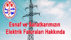 Esnaf ve Sanatkarımızın Elektrik Faturaları Hakkında