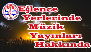 Eğlence Yerlerinde Müzik Yayınları Hakkında