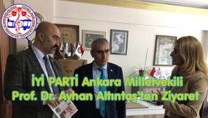 İYİ PARTİ ANKARA MİLLETVEKİLİ PROF.DR. AYHAN ALTINTAŞ'TAN BAŞKANIMZA ZİYARET