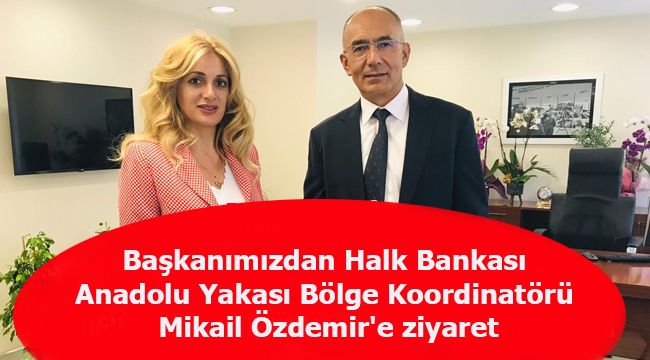 Başkanımızdan Halk Bankası Anadolu Yakası Bölge Koordinatörü Mikail Özdemir'e ziyaret