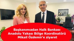 Başkanımızdan Halk Bankası Anadolu Yakası Bölge Koordinatörü Mikail Özdemir'e ziyaret