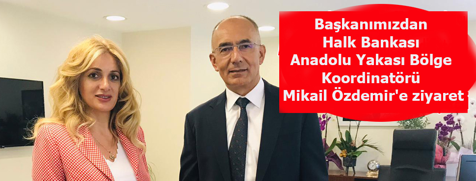 Başkanımızdan Halk Bankası Anadolu Yakası Bölge Koordinatörü Mikail Özdemir'e ziyaret