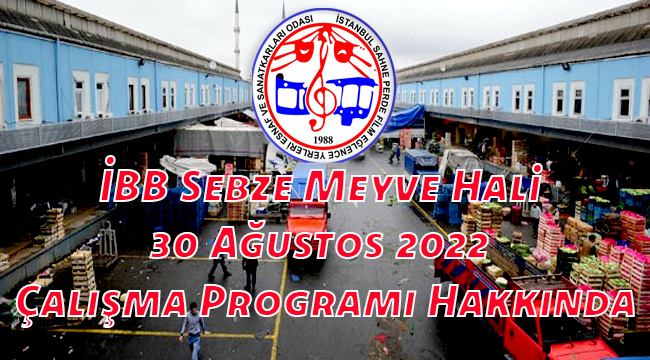 İBB Sebze Meyve Hali 30 Ağustos 2022 Çalışma Programı Hakkında