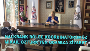 HALKBANK BÖLGE KOORDİNATÖRÜMÜZ MİKAİL ÖZTÜRK'TEN ODAMIZA ZİYARET