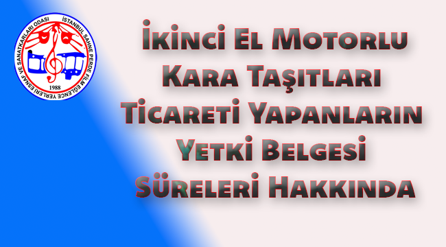 İkinci El Motorlu Kara Taşıtları Ticareti Yapanların Yetki Belgesi Süreleri Hakkında