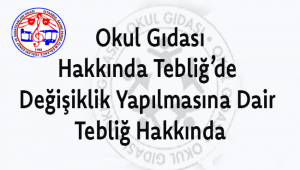  Okul Gıdası Hakkında Tebliğ’de Değişiklik Yapılmasına Dair Tebliğ Hakkında