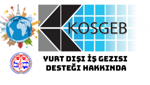 KOSGEB Yurt Dışı İş Gezisi Desteği Hakkında