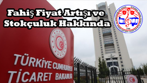 Fahiş Fiyat Artışı ve Stokçuluk Hakkında