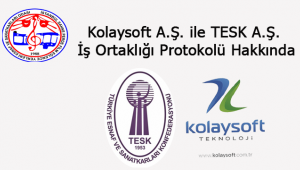 Kolaysoft A.Ş. ile TESK A.Ş. İş Ortaklığı Protokolü Hakkında