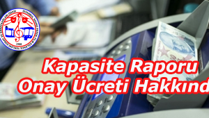 Kapasite Raporu Onay Ücreti Hakkında