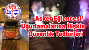 Asker Eğlencesi/Uğurlamalarına İlişkin Güvenlik Tedbirleri Hakkında