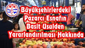 Büyükşehirlerdeki Pazarcı Esnafın Basit Usulden Yararlandırılması Hakkında