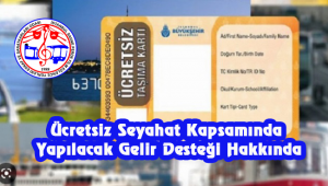 Ücretsiz Seyahat Kapsamında Yapılacak Gelir Desteği Hakkında