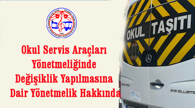 Okul Servis Araçları Yönetmeliğinde Değişiklik Yapılmasına Dair Yönetmelik Hakkında