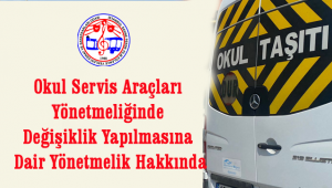 Okul Servis Araçları Yönetmeliğinde Değişiklik Yapılmasına Dair Yönetmelik Hakkında