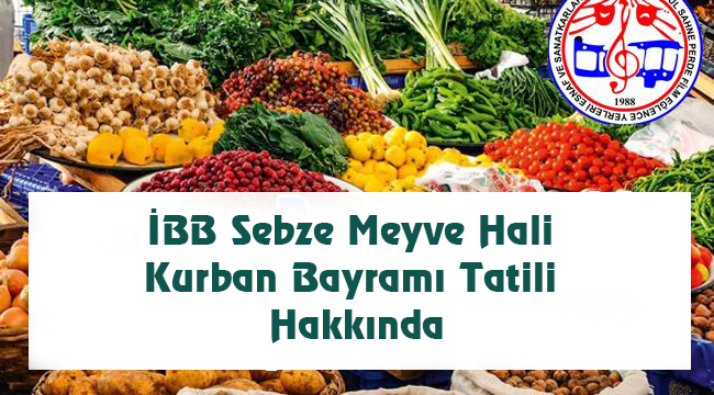  İBB Sebze Meyve Hali Kurban Bayramı Tatili Hakkında