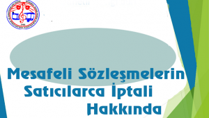 Mesafeli Sözleşmelerin Satıcılarca İptali Hakkında