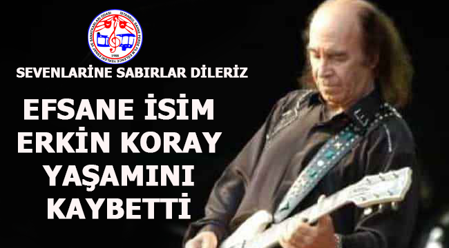 Rock müziğinin efsanesi Erkin Koray Yaşamını Kaybetti