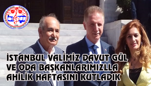 İSTANBUL VALİMİZ DAVUT GÜL İLE AHİLİK HAFTASINI KUTLADIK