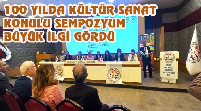 100 YILDA KÜLTÜR SANAT KONULU SEMPOZYUM BÜYÜK İLGİ GÖRDÜ