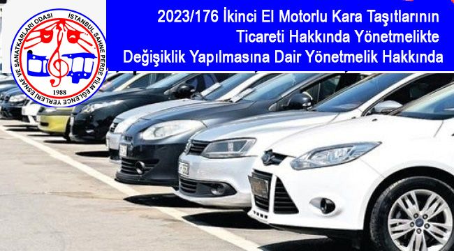  2023/176 İkinci El Motorlu Kara Taşıtlarının Ticareti Hakkında Yönetmelikte Değişiklik Yapılmasına Dair Yönetmelik Hakkında