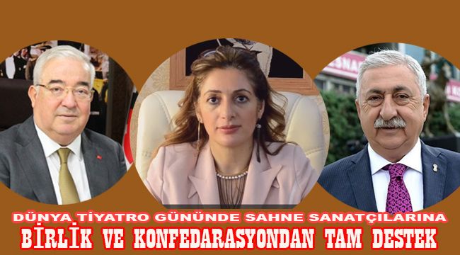 DÜNYA TİYATRO GÜNÜNDE BİRLİK VE KONFEDARASYONDAN SAHNE SANATÇILARINA TAM DESTEK